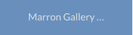 Marron Gallery …
